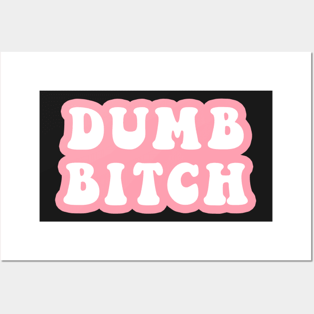 Dumb Bitch Wall Art by CityNoir